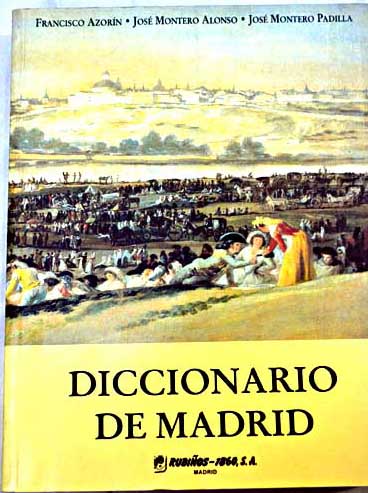 Diccionario de Madrid / Montero Alonso Jos Montero Padilla Jos Azorn Garola Francisco