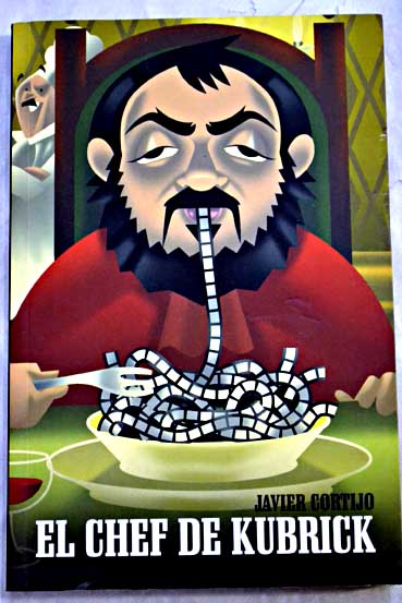 El chef de Kubrick / Javier Cortijo