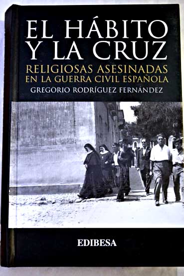 El hbito y la cruz religiosas asesinadas en la Guerra Civil Espaola / Gregorio Rodrguez Fernndez