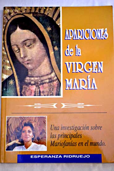 Apariciones de la Virgen Mara una investigacin sobre las principales Mariofanas en el mundo / Esperanza Ridruejo
