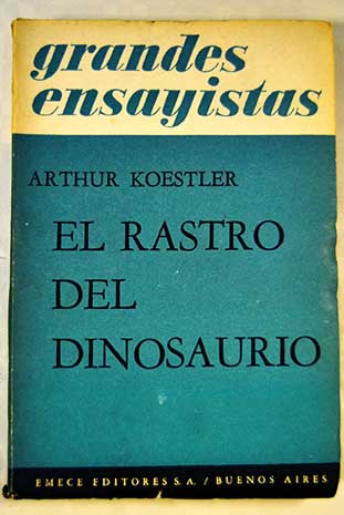 El rastro del dinosaurio y otros ensayos / Arthur Koestler