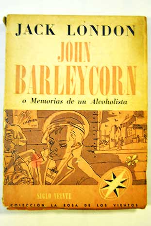 John Barleycorn o Memorias de un alcoholista / Jack London