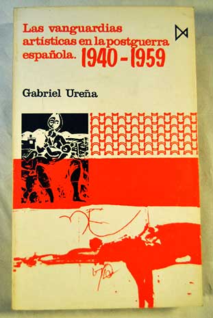 Las vanguardias artsticas en la postguerra espaola 1940 1959 / Gabriel Urea