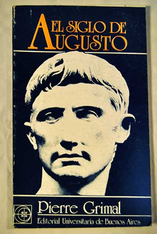 El siglo de Augusto / Pierre Grimal