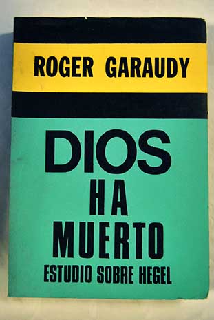 Dios ha muerto Estudios sobre Hegel / Roger Garaudy