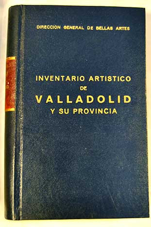 Inventario Artstico de Valladolid y su provincia / Juan Jos Martn Gonzlez