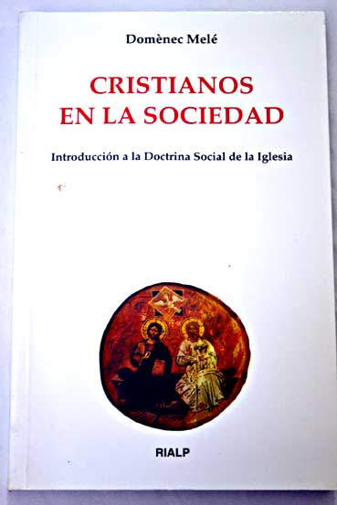 Cristianos en la sociedad introducción a la doctrina social de la Iglesia / Domènec Melé Carné