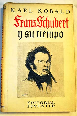 Franz Schubert y su tiempo / Karl Kobald