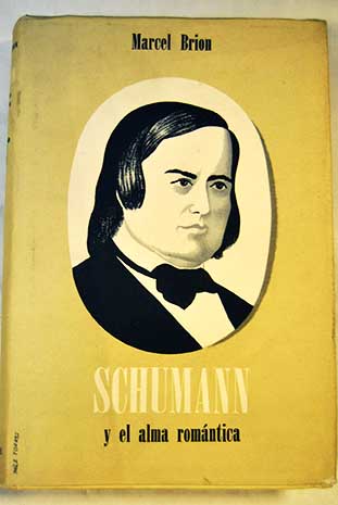 Schumann y el alma romntica / Marcel Brion