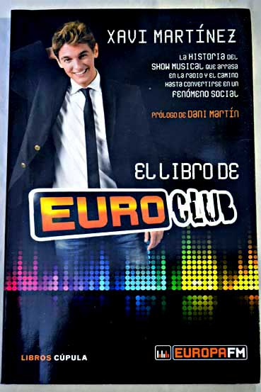 El libro de Euroclub la historia del show musical que arrasa en la radio y el camino hasta convertirse en un fenmeno social / Xavi Martnez