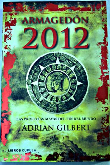 Armagedn 2012 las profecas mayas del fin del mundo / Adrian Gilbert