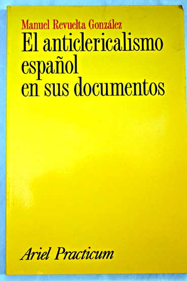 El anticlericalismo espaol en sus documentos / Manuel Revuelta Gonzlez