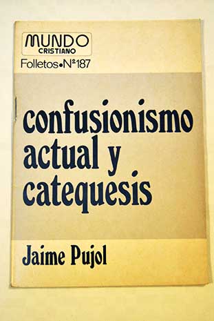 Confusionismo actual y catequesis / Jaime Pujol Balcells