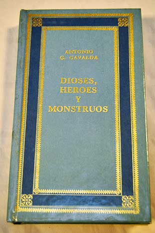 Dioses hroes y monstruos / Antonio Cunillera Gavald