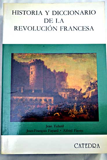 Historia y diccionario de la revolucin francesa / Jean Tulard