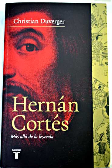 Hernn Corts ms all de la leyenda / Christian Duverger