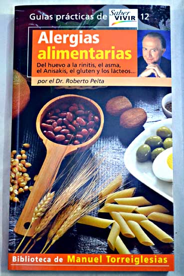 Alergias alimentarias del huevo a la rinitis el asma el anisakis el gluten y los lcteos / Roberto Pelta