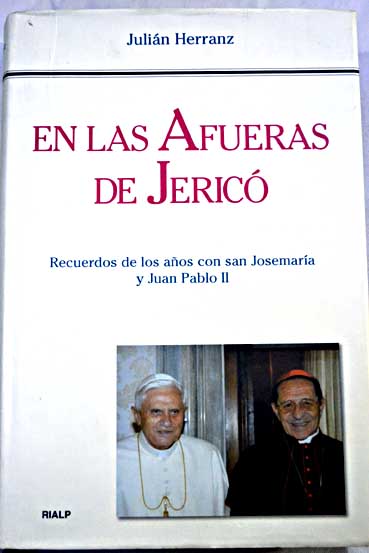 En las afueras de Jericó recuerdos de los años con san Josemaría y Juan Pablo II / Julián Herranz