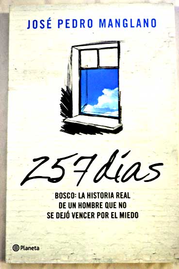 257 das Bosco la historia real de un hombre que no se dej vencer por el miedo / Jos Pedro Manglano Castellary