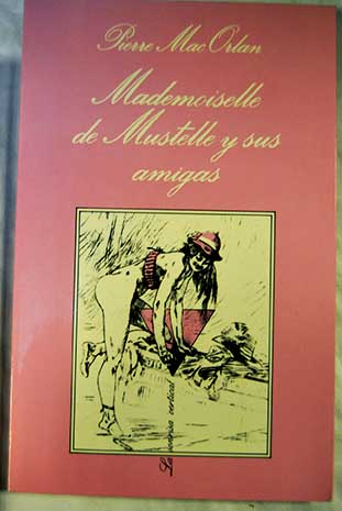 Mademoiselle de Mustelle y sus amigas / Pierre Mac Orlan