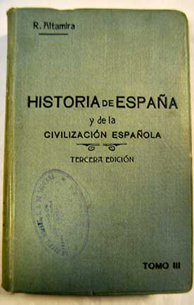 Historia de Espaa y de la civilizacin espaola Tomo III / Rafael Altamira