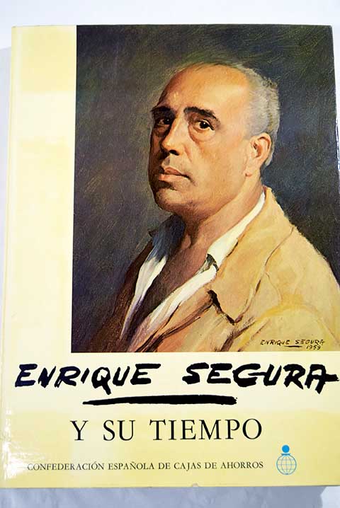 Enrique Segura y su tiempo / Enrique Segura
