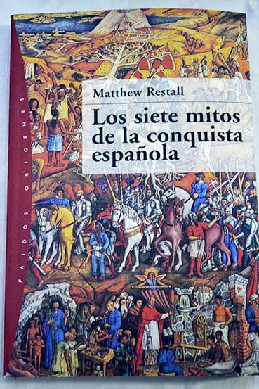 Los siete mitos de la conquista espaola / Matthew Restall
