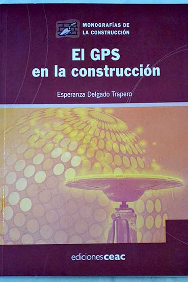 El GPS en la construccin / Esperanza Delgado Trapero