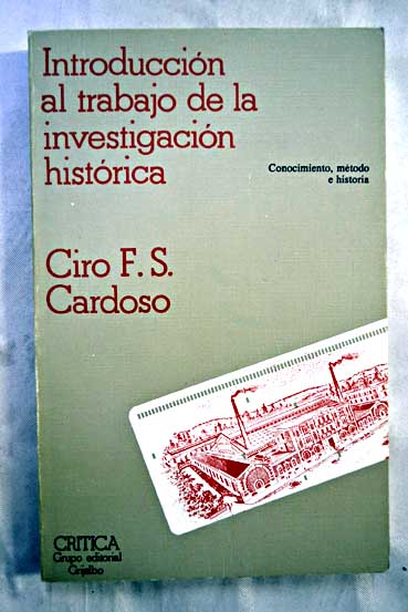 Introducción al trabajo de la investigación histórica conocimiento método e historia / Ciro Flamarión S Cardoso