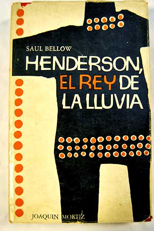 Henderson El rey de la lluvia / Saul Bellow