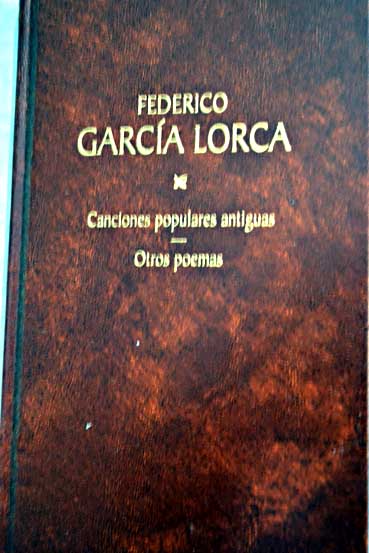 Los poemas de Isidoro Capdepn Fernndez Antologa Modelna Coleccin de canciones populares antiguas / Federico Garca Lorca