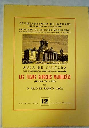 Las viejas cárceles madrileñas siglos XV a XIX / Julio de Ramón Laca