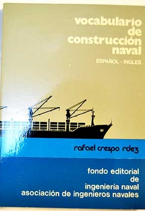Vocabulario de construccin naval Espaol Ingls Ingls Espaol / Rafael Crespo Rodrguez
