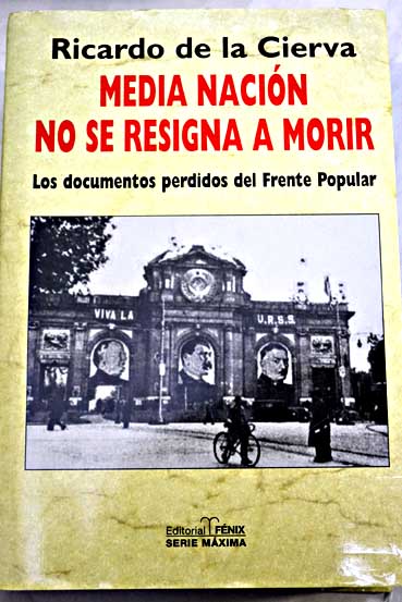 Media nacin no se resigna a morir los documentos perdidos del Frente Popular / Ricardo de la Cierva