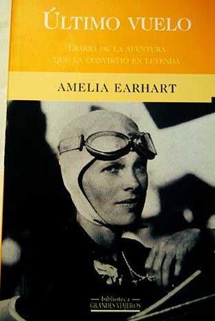 ltimo vuelo diario de la aventura que la convirti en leyenda / Amelia Earhart