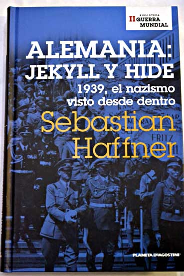 Alemania Jekyll y Hyde 1939 el nazismo visto desde dentro / Sebastian Haffner