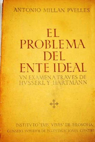 El problema del ente ideal Un exmen a travs de Husserl y Hartmann / Antonio Milln Puelles