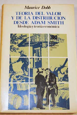 Teora del valor y de la distribucin desde Adam Smith Ideologa y teora econmica / Maurice Dobb