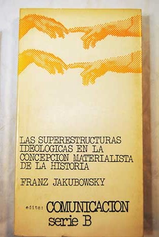 Las superestructuras ideológicas en el concepción materialista de la historia / Franz Jakubowsky