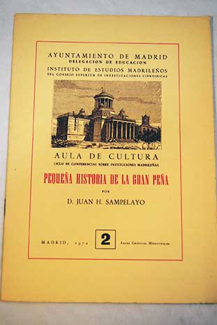 Pequea historia de la gran pea Aula de cultura Ciclo de conferencias sobre instituciones madrileas / Juan Sampelayo