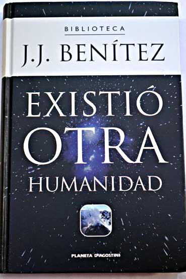 Existi otra humanidad / J J Bentez