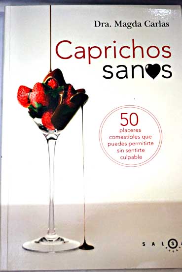 Caprichos sanos 50 placeres comestibles que puedes permitirte sin sentirte culpable / Magda Carlas