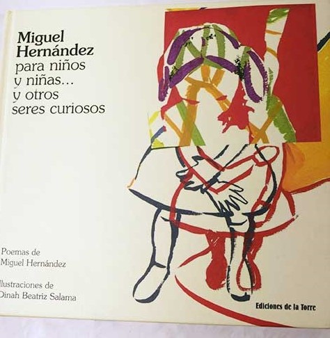 Miguel Hernndez para nios y nias y otros seres curiosos / Miguel Hernndez