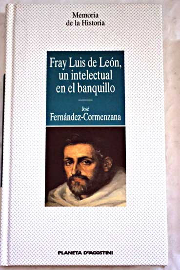 Fray Luis de Len un intelectual en el banquillo / Jos Fernndez Cormenzana