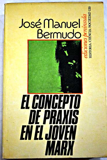 El concepto de praxis en el joven Marx / Jos Manuel Bermudo vila