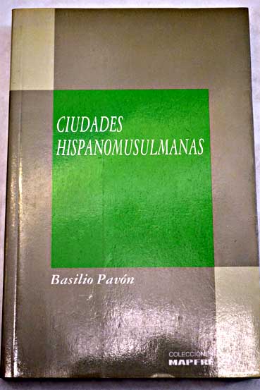 Ciudades hispanomusulmanas / Basilio Pavn Maldonado