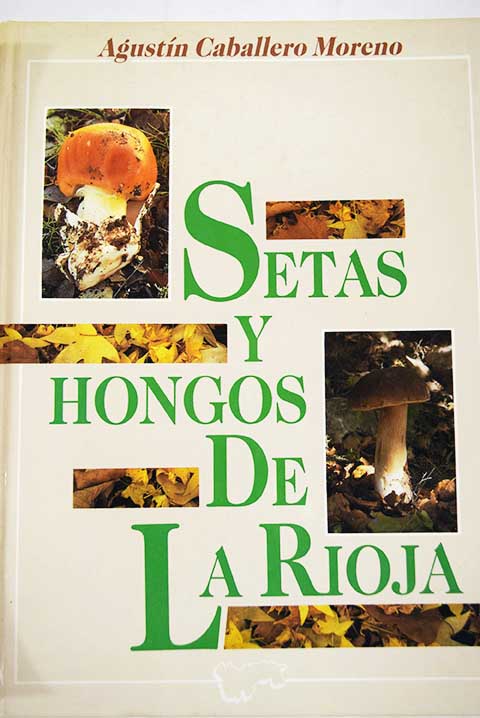 Setas y hongos de La Rioja / Agustn Caballero Moreno