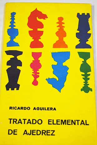 Tratado elemental de ajedrez / Ricardo Aguilera