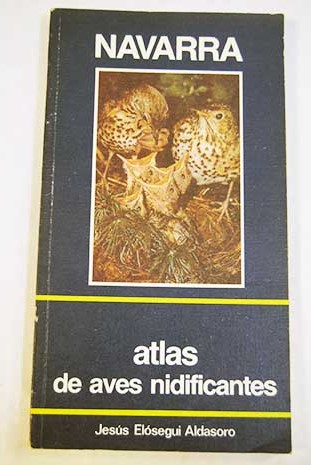 Navarra atlas de aves nidificantes 1982 1984 / Jess Elsegui