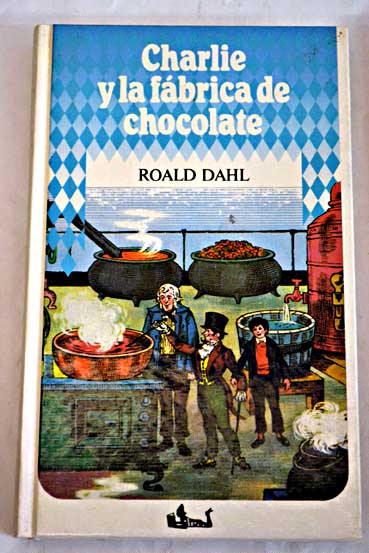 Charlie y la fbrica de chocolate / Roald Dahl